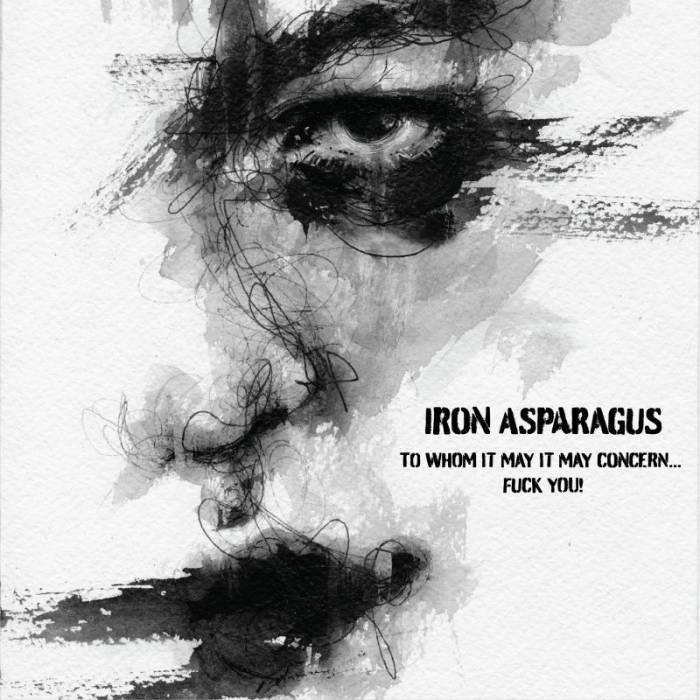 Review: Iron Asparagus  - To Whom It May Concern... Fuck You!