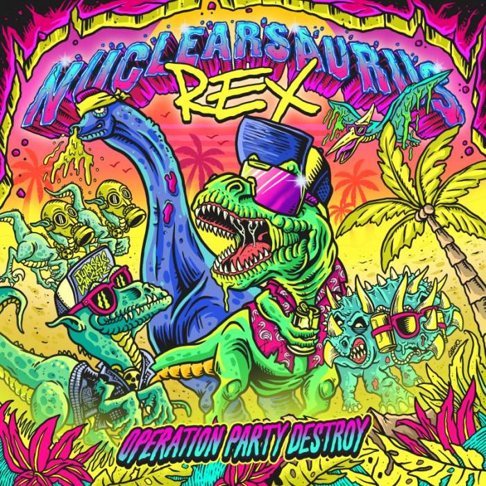 Review: Nuclearsaurus Rex - Operation Party Destroy